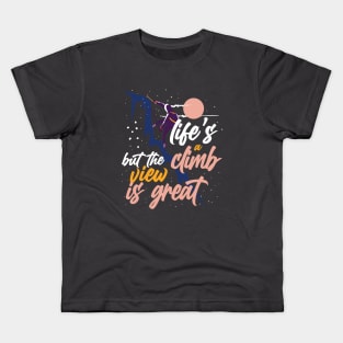 Life is a Climb But the View is Great Quote Kids T-Shirt